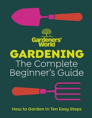  Gardeners' World: The Complete Guide: Un tesoro botánico entre las páginas y una sinfonía de colores para tu jardín