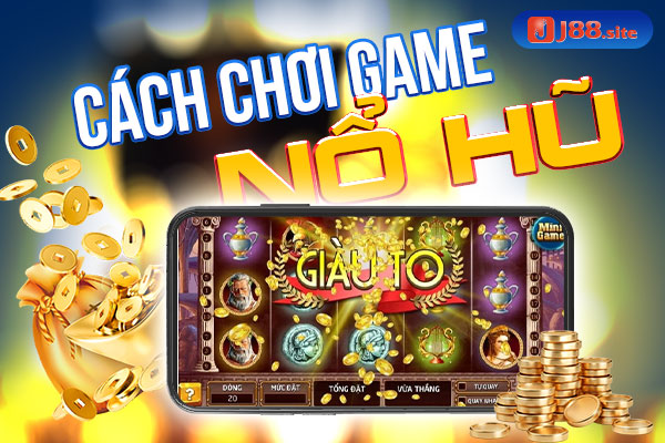 Cách chơi game nổ hũ đổi thưởng tiền mặt rất đơn giản Cách chơi game nổ hũ đổi thưởng tiền mặt rất đơn giản