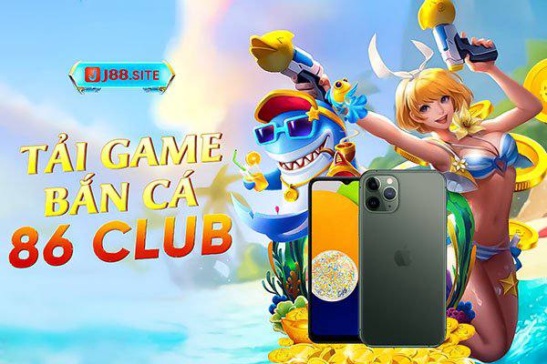 Tải game bắn cá 86 club chơi thả ga Tải game bắn cá 86 club chơi thả ga