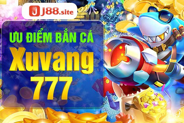 Game bắn cá xuvang777 và những ưu điểm nổi bật Game bắn cá xuvang777 và những ưu điểm nổi bật