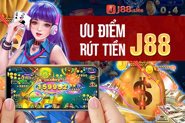 Ưu điểm khi rút tiền J88 là gì? Ưu điểm khi rút tiền J88 là gì?