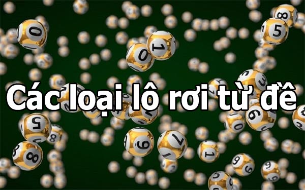Lô rơi từ đề và những loại lô rơi từ đề Lô rơi từ đề và những loại lô rơi từ đề