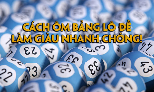 Cách ôm bảng lô đề để anh em phất lên nhanh chóng Cách ôm bảng lô đề để anh em phất lên nhanh chóng
