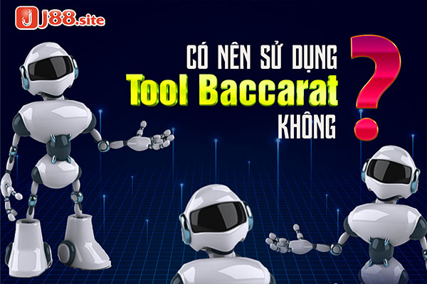 Nên hay không nên sử dụng tool Baccarat Nên hay không nên sử dụng tool Baccarat