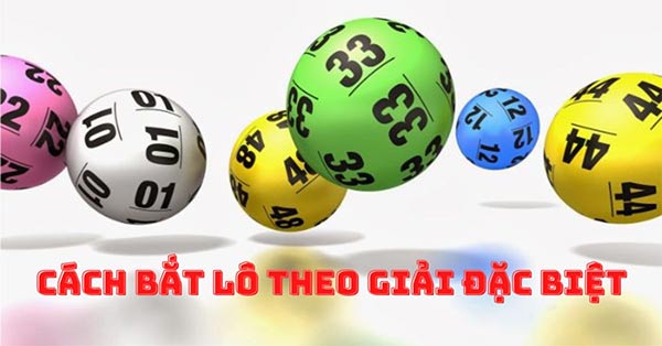 Học cách bắt lô giải đặc biệt để nâng cao tỷ lệ trúng thưởng Học cách bắt lô giải đặc biệt để nâng cao tỷ lệ trúng thưởng