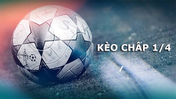 Tìm hiểu khái niệm kèo chấp 1/4 là gì Tìm hiểu khái niệm kèo chấp 1/4 là gì