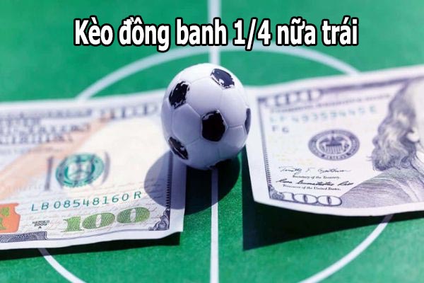 Tìm hiểu kèo đồng banh 1/4 nửa trái Tìm hiểu kèo đồng banh 1/4 nửa trái