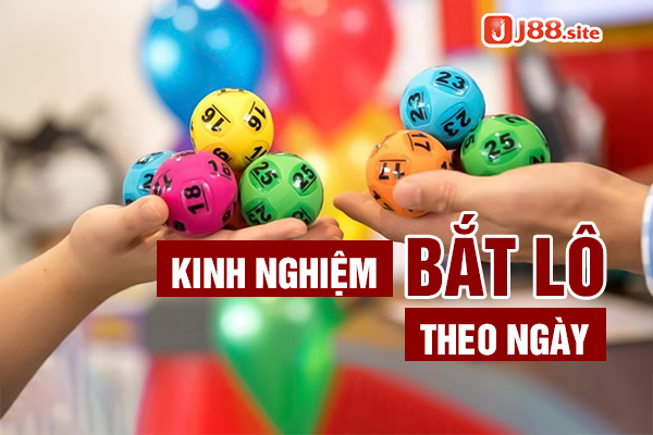 Kinh nghiệm bắt lô theo ngày bạn cần nắm Kinh nghiệm bắt lô theo ngày bạn cần nắm