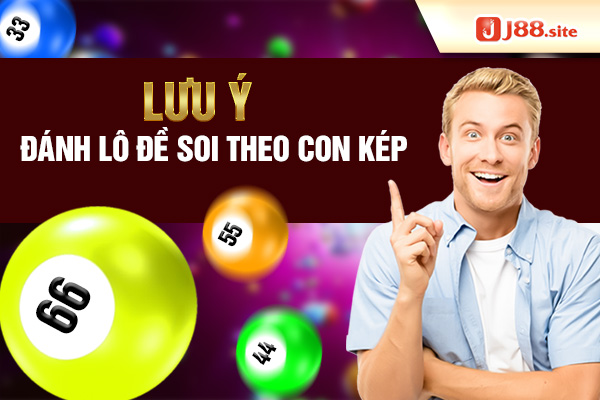 Lưu ý khi đánh lô đề soi theo con kép Lưu ý khi đánh lô đề soi theo con kép
