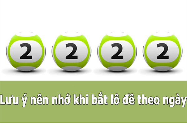 Lưu ý khi bắt lô theo ngày Lưu ý khi bắt lô theo ngày