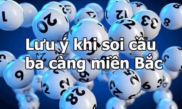 Lưu ý khi thực hiện soi cầu ba càng miền Bắc Lưu ý khi thực hiện soi cầu ba càng miền Bắc