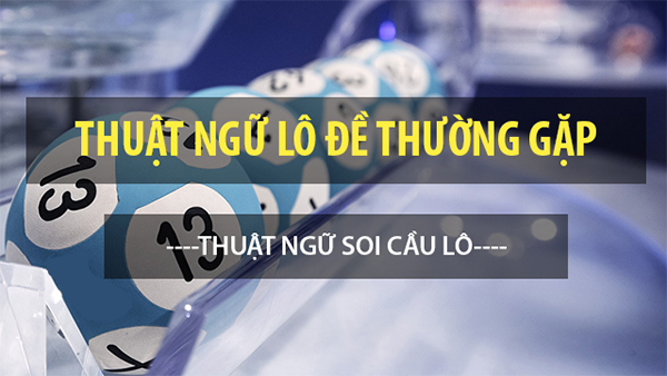 Những thuật ngữ liên quan đến lô Những thuật ngữ liên quan đến lô